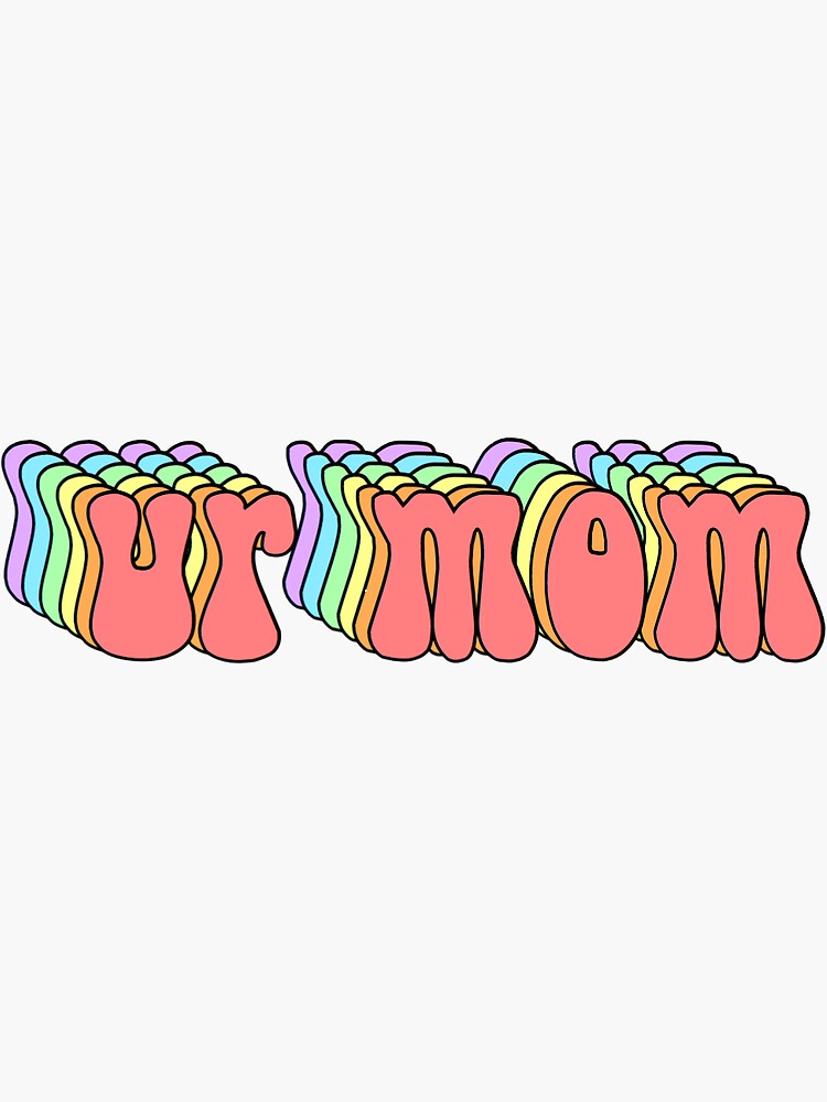 Ur Mom Sticker For Sale By Allie Pate Redbubble 7050