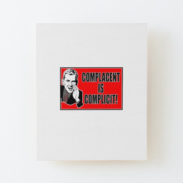 complacent is complicit Wood Mounted Print