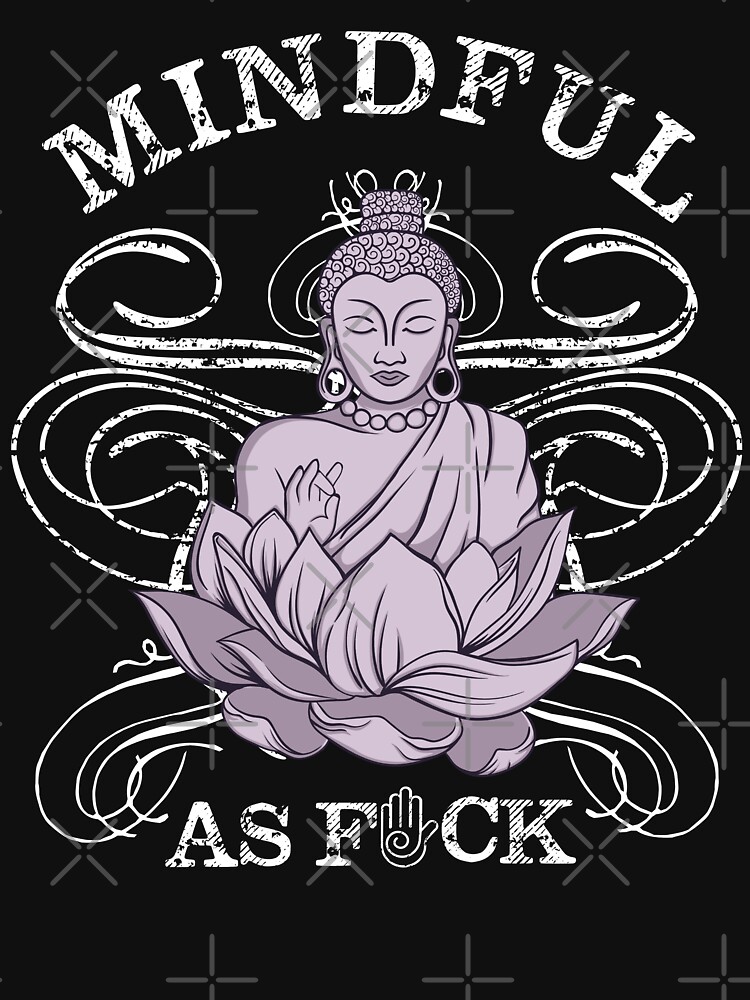 Mindful as Fuck Shirt - Funny Buddha Yoga Lifestyle Shirt by LuckyU-Design