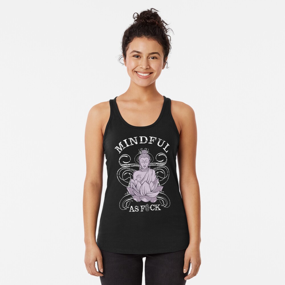 Mindful as Fuck Shirt - Funny Buddha Yoga Lifestyle Shirt Racerback Tank Top