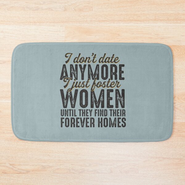 Item preview, I Don't Date Anymore I Just Foster Women Until They Find Their Forever Homes Funny Quote designed and sold by alenaz.
