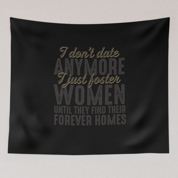 Item preview, I Don't Date Anymore I Just Foster Women Until They Find Their Forever Homes Funny Quote designed and sold by alenaz.
