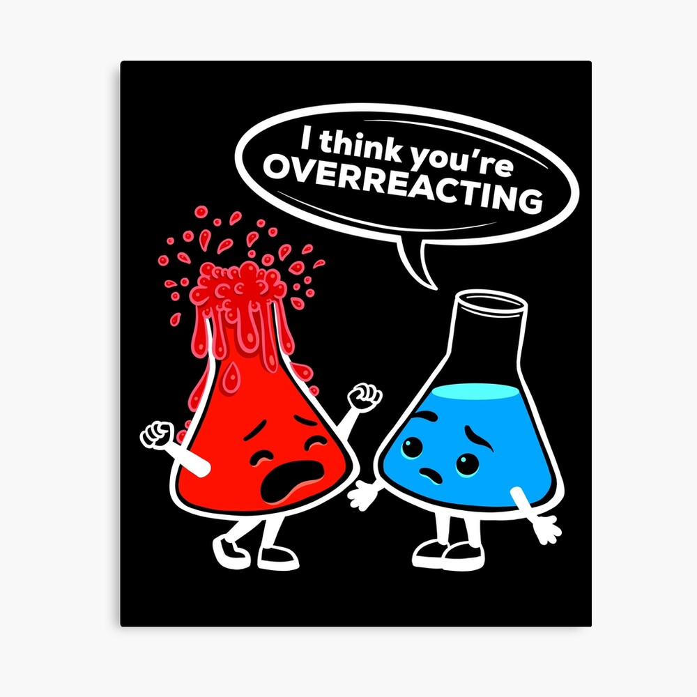 Poster Je Pense Que Vous Surreagissez Illustration Drole De Chimie Par Basselelkadi Redbubble