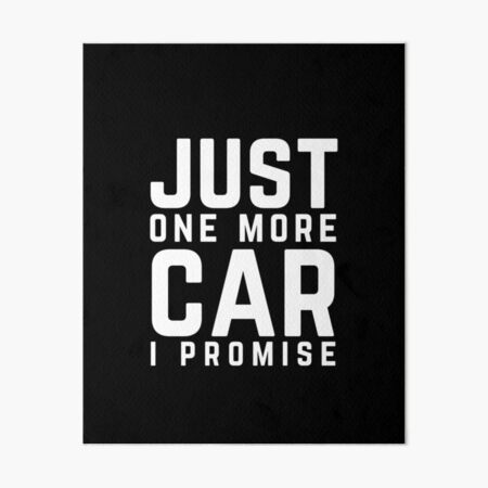 Just One More Car I Promise Funny Gift For Car Lovers Art Board Print for  Sale by wapix