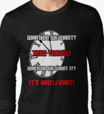 What Do We Want? Time Travel! Long Sleeve T-Shirt