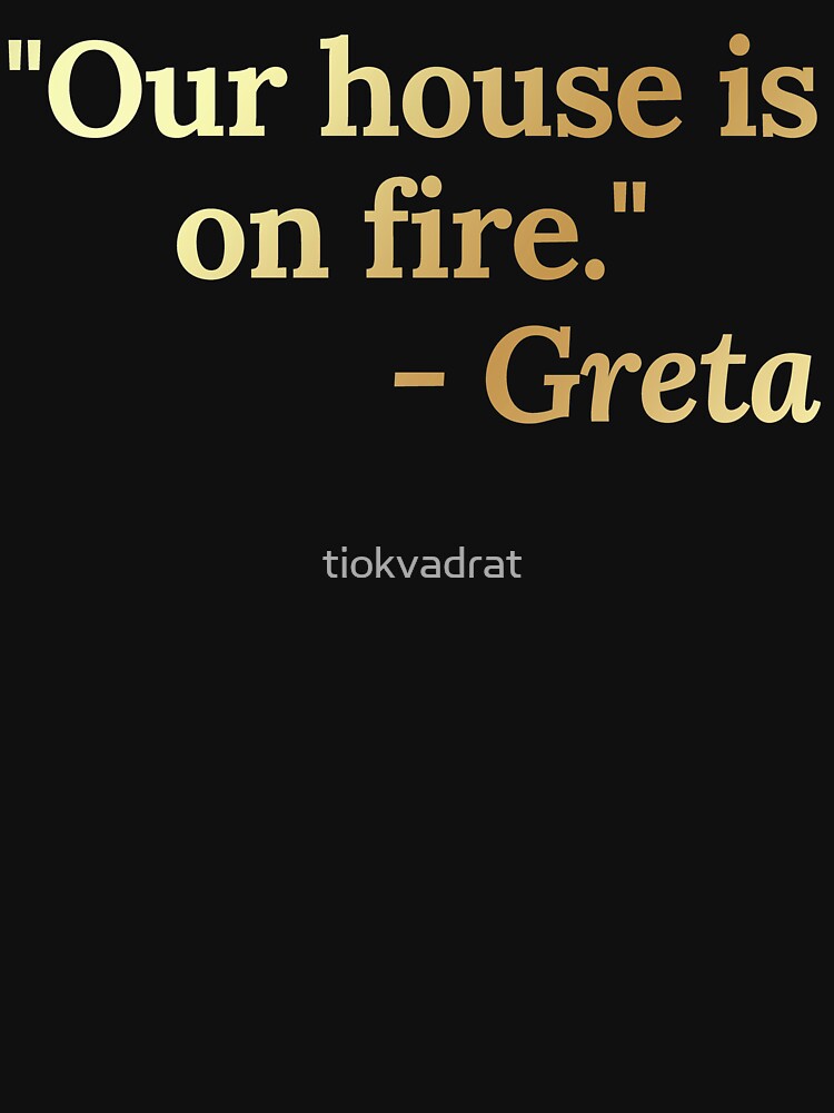 Our House is on Fire - Greta. Environmental Activist Against Climate Change and Global Warming. by tiokvadrat