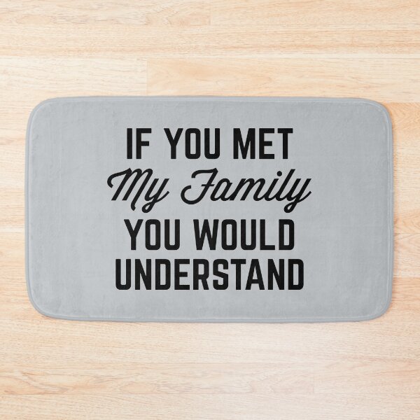 Item preview, If You Met My Family (Gray) Funny Quote designed and sold by quarantine81.