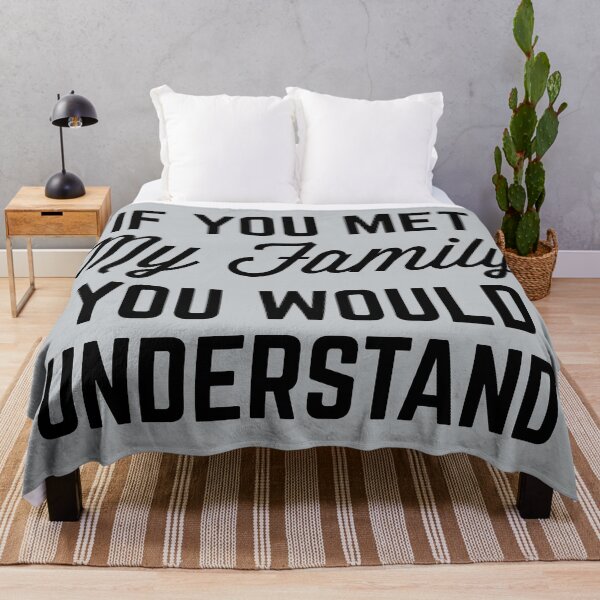 Item preview, If You Met My Family (Gray) Funny Quote designed and sold by quarantine81.