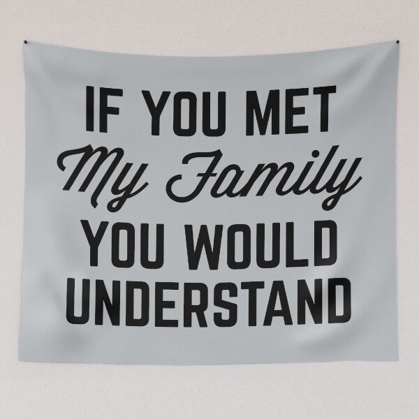 Item preview, If You Met My Family (Gray) Funny Quote designed and sold by quarantine81.