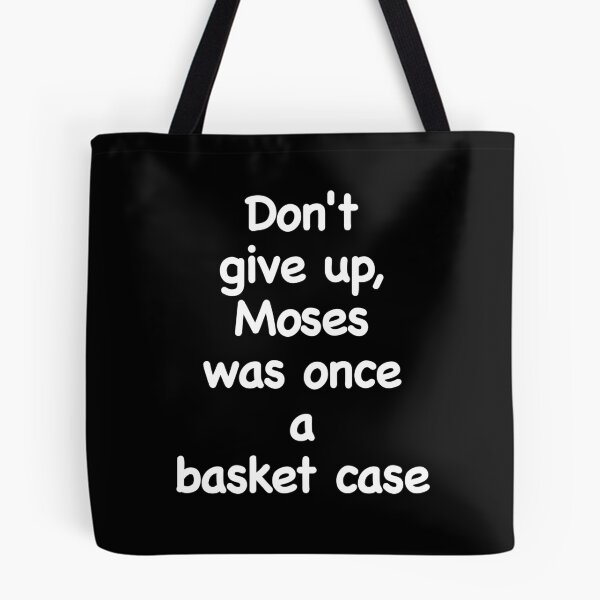 Item preview,  Don't give up, Moses was once a basket case. Novelty church, bible, motivation designed and sold by azule1.