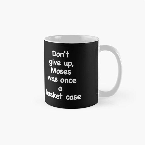 Item preview,  Don't give up, Moses was once a basket case. Novelty church, bible, motivation designed and sold by azule1.
