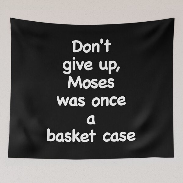 Item preview,  Don't give up, Moses was once a basket case. Novelty church, bible, motivation designed and sold by azule1.