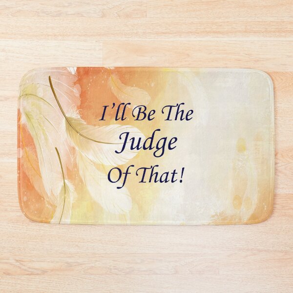 Item preview, I'll Be The Judge Of That! designed and sold by DavidLeeDesigns.