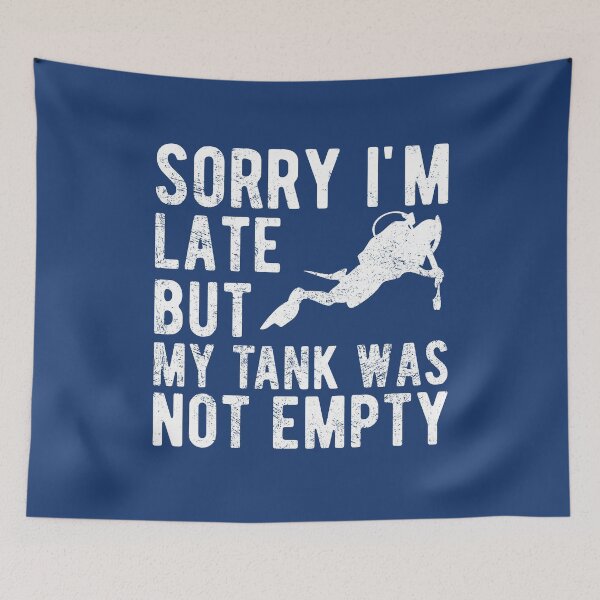 Item preview, Sorry I'm Late But My Tank Was Not Empty Scuba Diver Gift designed and sold by Dan66.