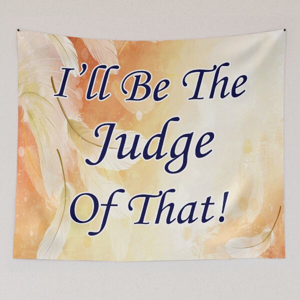 Item preview, I'll Be The Judge Of That! designed and sold by DavidLeeDesigns.