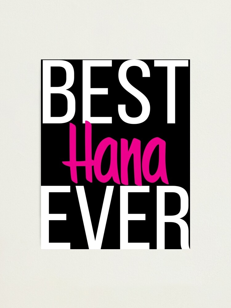 Best Hana Ever Hannah My Name Is Hannah Hana Photographic Print By Projectx23 Redbubble