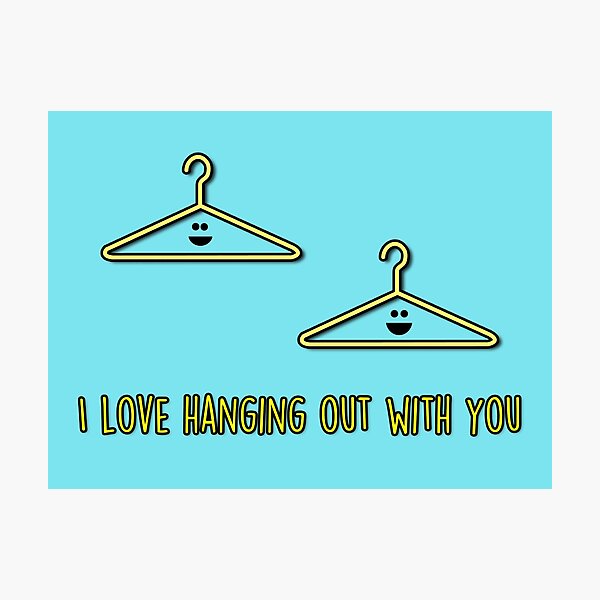 I love hanging out with you Photographic Print