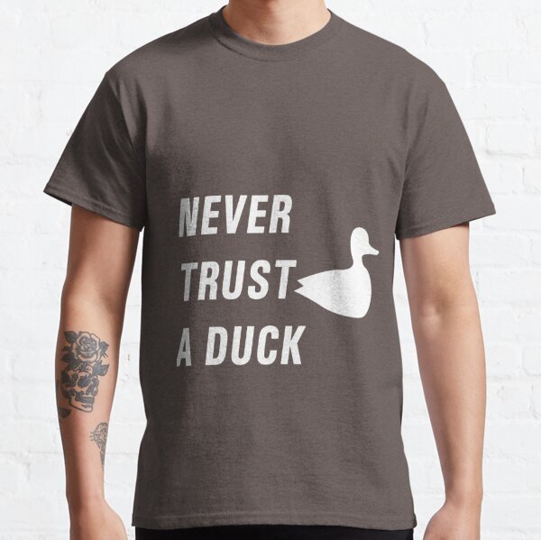 Never trust a duck Classic T-Shirt