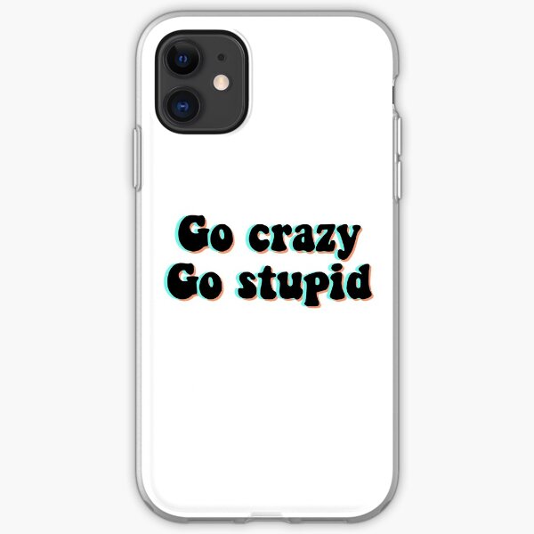 Go Stupid Iphone Cases Covers Redbubble - go crazy go stupid roblox id code