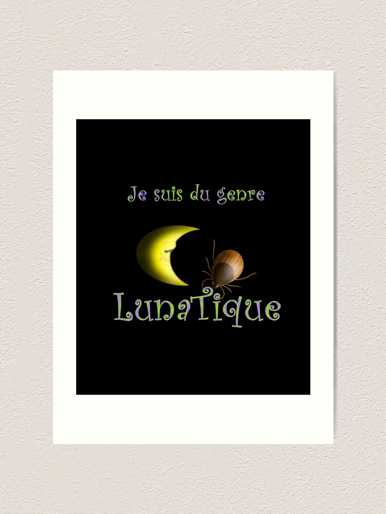 Je Suis Du Genre Lunatique Lune A Tiques Jeu De Mots Humour Art Print For Sale By Brighterbetter Redbubble