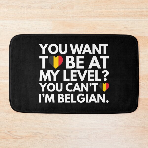 Item preview, You Want to Be at My Level? You Cant, I am Belgian. designed and sold by HelloFromAja.