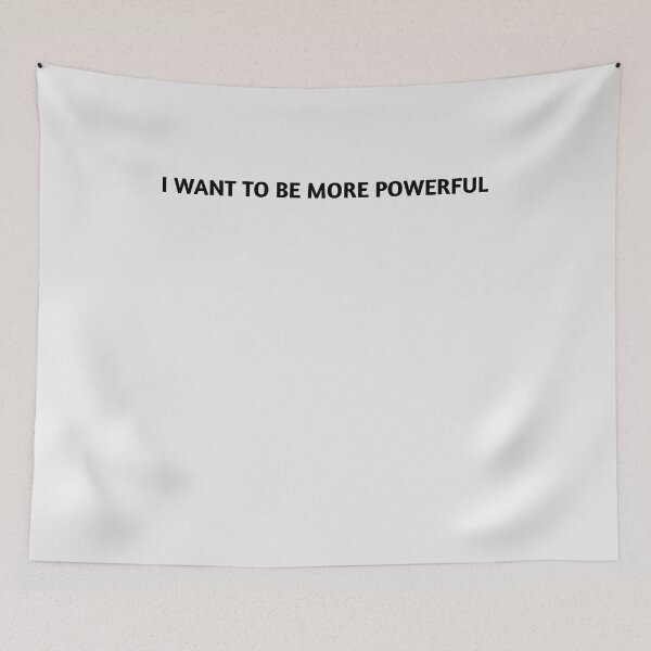 Item preview, I Want To be More Powerful designed and sold by HiddenStar02.