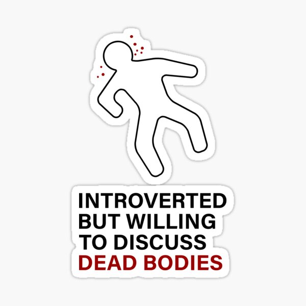 Introverted But Willing To Discuss Dead Bodies Sticker