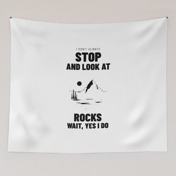 Item preview, I Don't Always Stop and Look at Rocks. Wait, Yes I Do. designed and sold by EdifyEra.