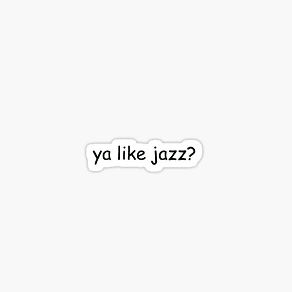 Item preview, ya like jazz? meme designed and sold by maeveh7.