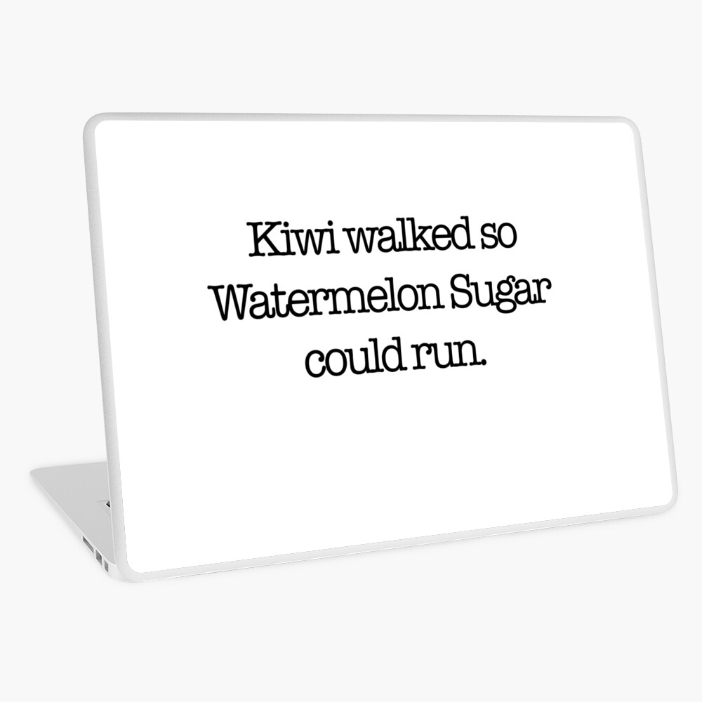 Kiwi walked so Watermelon Sugar could run. Greeting Card for Sale by  babidi90 | Redbubble