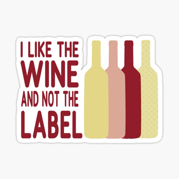 I Like The Wine And Not The Label Sticker