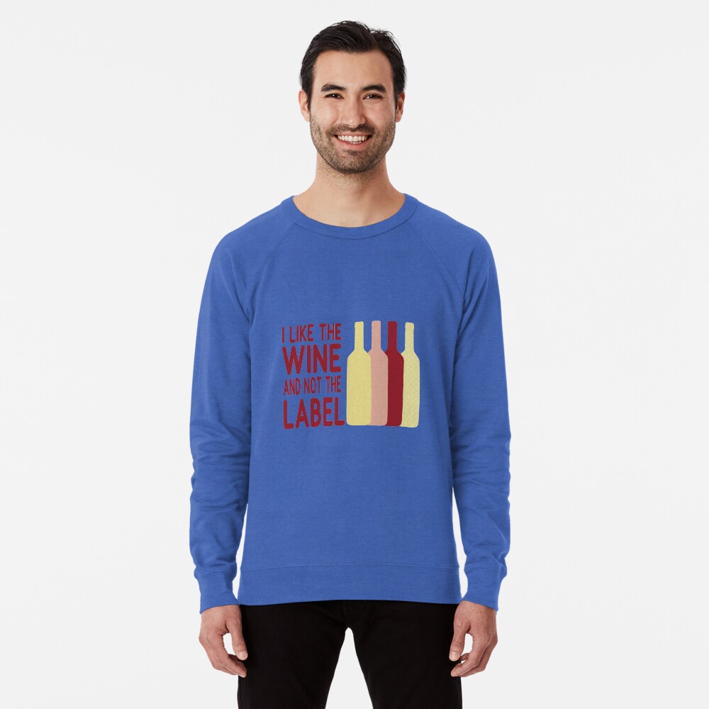 I Like The Wine And Not The Label Lightweight Sweatshirt