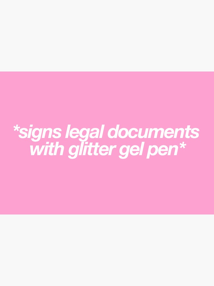 "Signs Legal Documents With Glitter Gel Pen" Sticker for Sale by