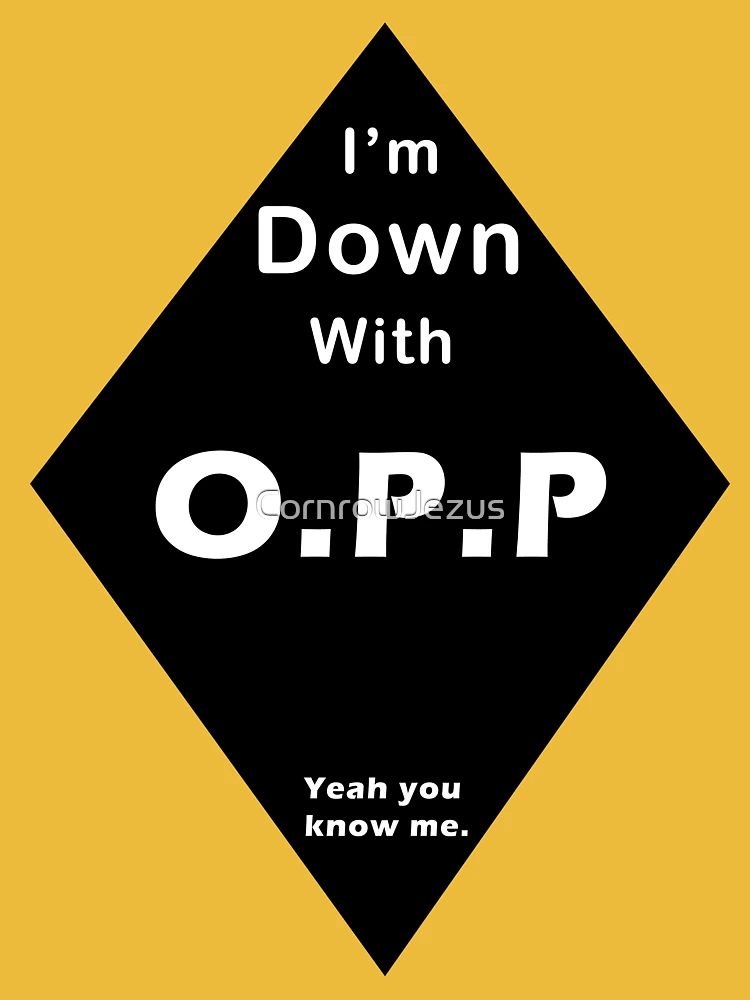 I'm Down With OPP Essential T-Shirt for Sale by CornrowJezus