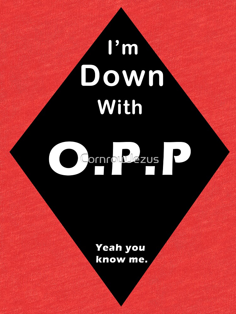 i-m-down-with-opp-t-shirt-by-cornrowjezus-redbubble