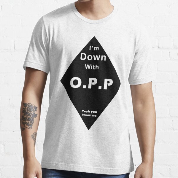 I'm Down With OPP Essential T-Shirt for Sale by CornrowJezus