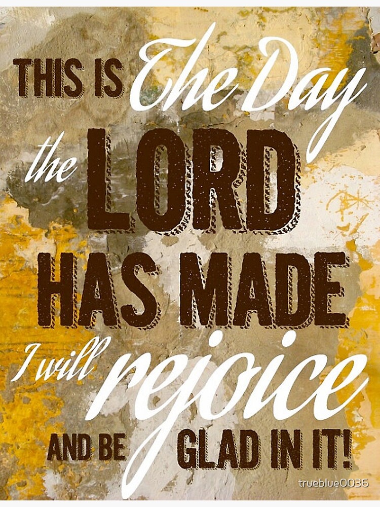 this-is-the-day-the-lord-has-made-poster-by-trueblue0036-redbubble