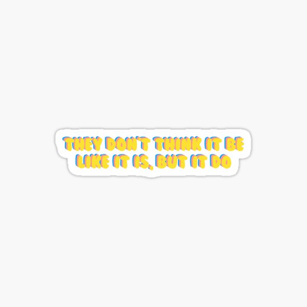 They Don't Think It Be Like It Is, But It Do Sticker