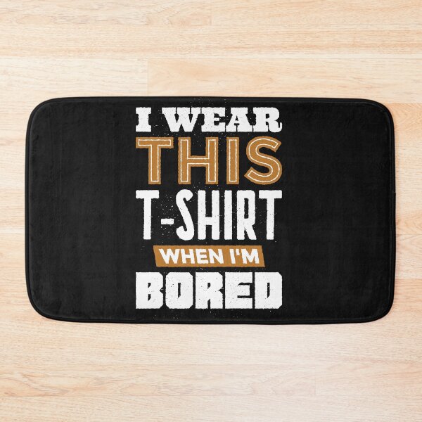 Item preview, I Wear This T Shirt When I'm Bored designed and sold by o2bshirt.