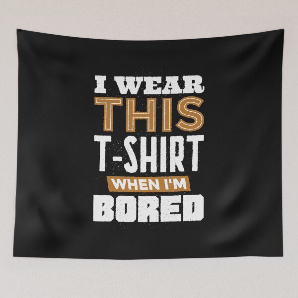 Item preview, I Wear This T Shirt When I'm Bored designed and sold by o2bshirt.