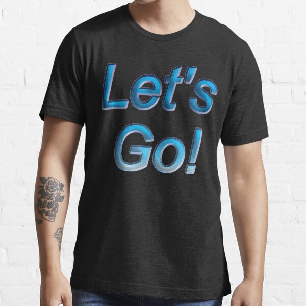 Let's Go! Essential T-Shirt