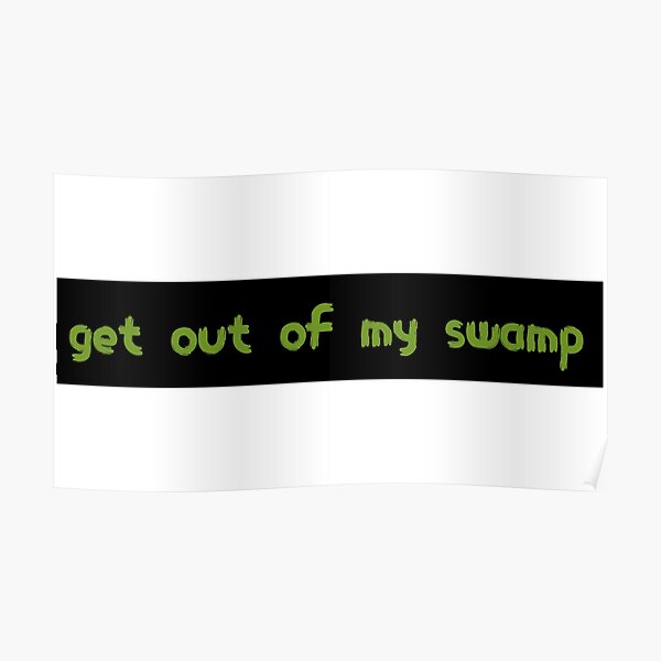 Get Out Of My Swamp Shrek Meme Text Poster By Summercy Redbubble 9086