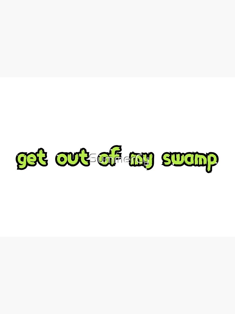 Get Out Of My Swamp Shrek Meme Text Art Board Print By Summercy Redbubble