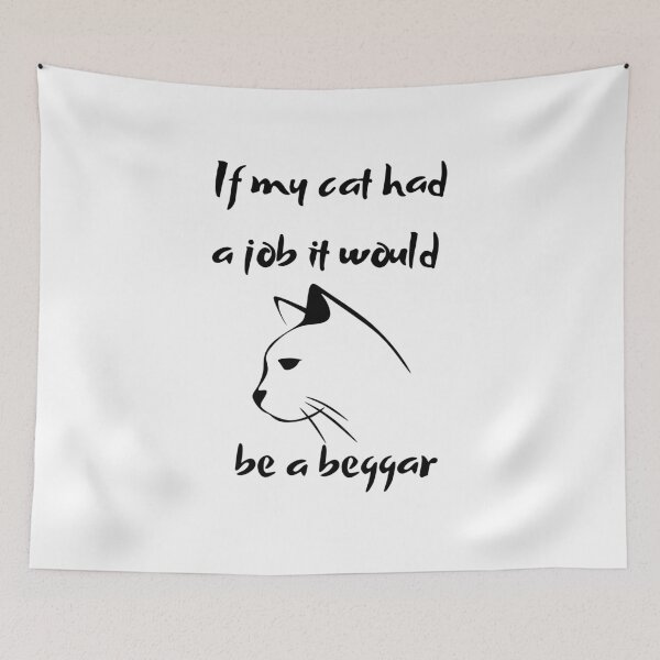 Item preview, If my cat had a job it would be a beggar - 2 designed and sold by BlueThrow.