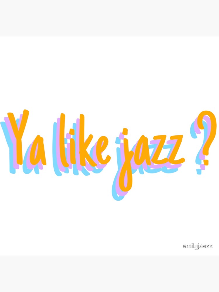"Ya like jazz sticker " Sticker by emilyjaazz | Redbubble