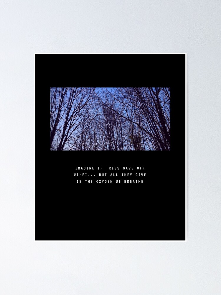 "Trees Give Off Oxygen" Poster by BritishHellCat Redbubble