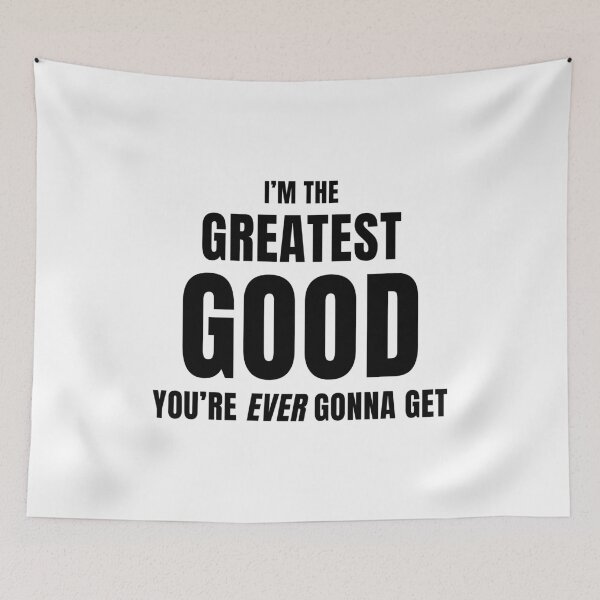 Item preview, I'm The Greatest Good You're Ever Gonna Get designed and sold by quoteedesigns.