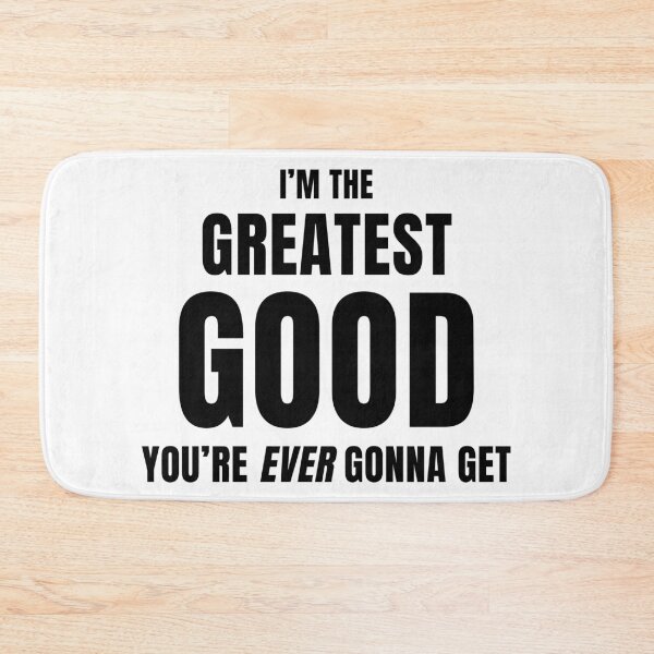 Item preview, I'm The Greatest Good You're Ever Gonna Get designed and sold by quoteedesigns.