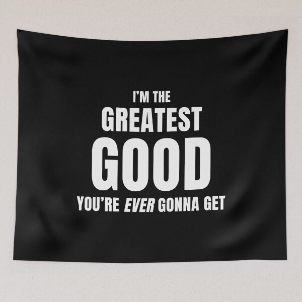 Item preview, I'm The Greatest Good You're Ever Gonna Get (Black) designed and sold by quoteedesigns.