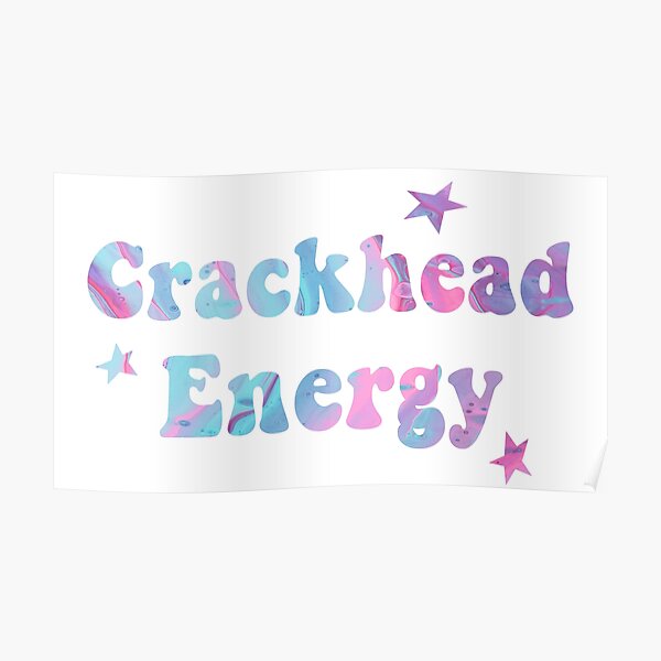 Crackhead Energy Poster By Marsh Mall0ws Redbubble 7453